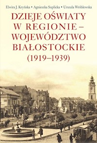 Dzieje oświaty w regionie - województwo białostockie (1919-1939) -  - książka