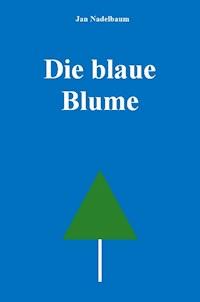 Die blaue Blume - Jan Nadelbaum - ebook