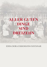 ALLER GUTEN DINGE SIND DREIZEHN - Edda Dora Essigmann-Fantanar - ebook
