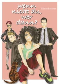 Wenn nicht du, wer dann? - Tilman Lechner - ebook