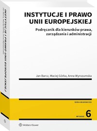 Instytucje i prawo Unii Europejskiej - Barcz Jan, Górka Maciej, Wyrozumska Anna - książka
