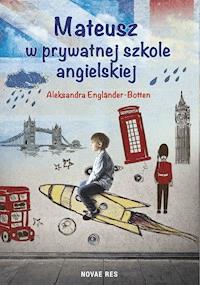 Mateusz w prywatnej szkole angielskiej - Aleksandra Englander-Botten - ebook + książka