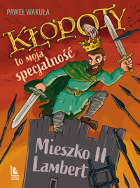 Kłopoty to moja specjalność. Mieszko II Lambert - Paweł Wakuła - książka