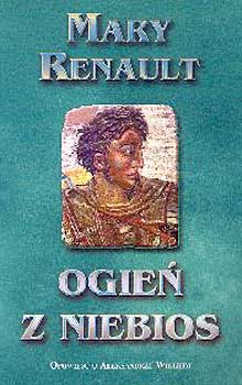 Ogień z niebios. Opowieść o Aleksandrze Wielkim - Mary Renault - ebook