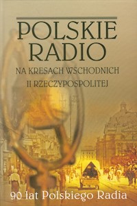 Polskie Radio na Kresach Wschodnich II Rzeczypospolitej -  - książka