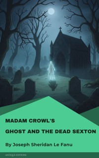 Madam Crowl's Ghost and the Dead Sexton - Joseph Sheridan Le.Fanu - ebook