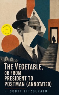 The Vegetable, or From President to Postman (Annotated) - F. Scott Fitzgerald - ebook