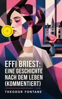 Effi Briest: Eine Geschichte nach dem Leben (Kommentiert) - Theodor  Fontane - ebook