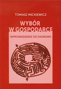 Wybór w gospodarce - Tomasz Mickiewicz - książka