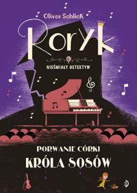Porwanie córki Króla Sosów. Roryk. Nieśmiały detektyw. Tom 6 - Oliver Schlick - książka
