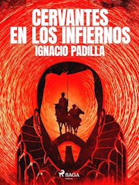 Cervantes en los infiernos - Ignacio Padilla - ebook