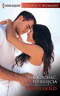 Jak kochać, to księcia - Kristi Gold - ebook