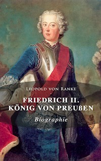 Friedrich II. König von Preußen: Biographie - Leopold von Ranke - ebook