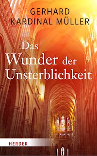 Das Wunder der Unsterblichkeit - Gerhard Kardinal Müller - ebook