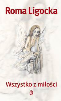 Wszystko z miłości - Roma Ligocka - ebook