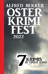 Osterkrimifest 2022: 7 Krimis in einem Band - Alfred Bekker - ebook
