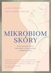 Mikrobiom skóry. Przewodnik po świecie naturalnej i zrównoważonej pielęgnacji skóry - Alain Géloën, Alexandra Raillan - ebook