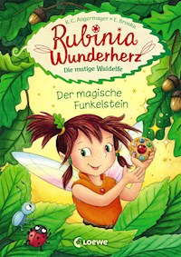 Rubinia Wunderherz, die mutige Waldelfe (Band 1) - Der magische Funkelstein - Karen Christine Angermayer - ebook