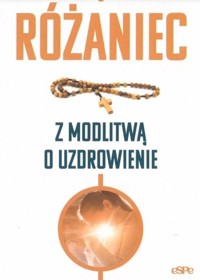 Różaniec. Modlitwa o uzdrowienie - Bożena Maria Hanusiak - książka