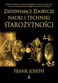 Zadziwiające zdobycze nauki i techniki starożytności - Frank Joseph - książka