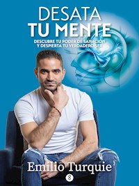 Desata tu mente - Emilio Turquie - ebook