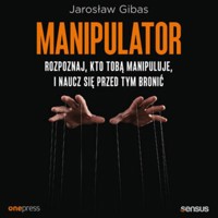 Manipulator. Rozpoznaj, kto Tobą manipuluje, i naucz się przed tym bronić - Jarosław Gibas - audiobook + książka