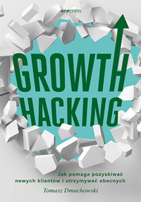 Growth Hacking: Jak pomaga pozyskiwać nowych klientów i utrzymywać obecnych - Tomasz Dmuchowski - audiobook + książka