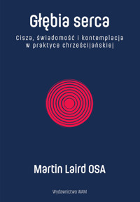 Głębia serca. Cisza, świadomość i kontemplacja w praktyce chrześcijańskiej - Martin Laird OSA - ebook + książka