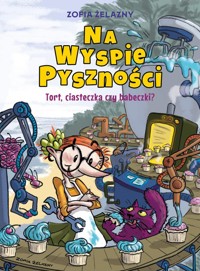 Na Wyspie Pyszności. Tort, ciasteczka czy babeczki? Tom 1 -  - książka