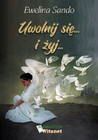 Uwolnij się i żyj - Sando Ewelina - książka