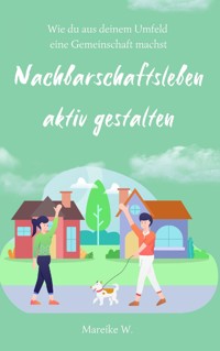 Nachbarschaftsleben aktiv gestalten - Mareike W. - ebook