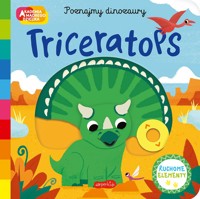 Triceratops. Akademia mądrego dziecka. Poznajmy dinozaury - zbiorowa praca - książka