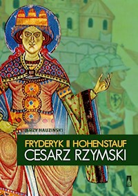 Fryderyk II Hohenstauf, cesarz rzymski - Hauziński Jerzy - książka