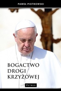 Bogactwo drogi krzyżowej - Paweł Piotrowski - książka