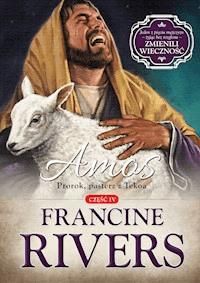 Amos. Prorok, pasterz z Tekoa. - Rivers Francine - ebook