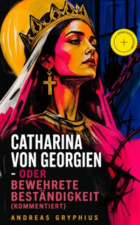Catharina von Georgien - oder Bewehrete Beständigkeit (Kommentiert) - Andreas Gryphius - ebook