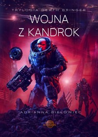 Trylogia Death Bringer. Wojna z Kandrok - Adrianna Biełowiec - ebook