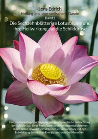 Die Sechzehnblätterige Lotusblume und ihre Heilwirkung auf die Schilddrüse - Jens Edrich - ebook