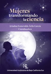 Mujeres transformando la ciencia - Ariadna Esmeralda Ávila García - ebook