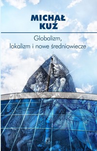 Globalizm, lokalizm i nowe średniowiecze - Kuź Michał - książka