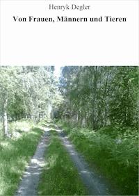 Von Frauen, Männern und Tieren - Henryk Degler - ebook
