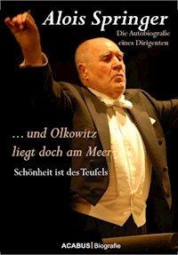 … und Olkowitz liegt doch am Meer. Schönheit ist des Teufels - Alois Springer - ebook