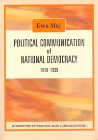 Political Communication of National Democracy 1918-1939 - Maj Ewa - książka