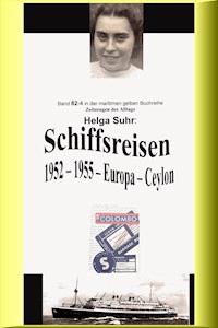 Schiffsreisen - 1952 - 1955 - Europa - Ceylon - Helga Suhr - ebook