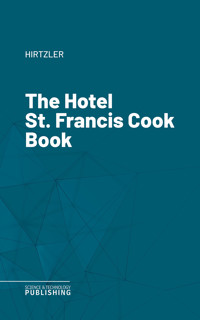 The Hotel St. Francis Cook Book - Hirtzler - ebook