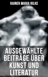 Ausgewählte Beiträge über Kunst und Literatur - Rainer Maria Rilke - ebook