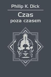 Czas poza czasem - Philip K. Dick - ebook + książka