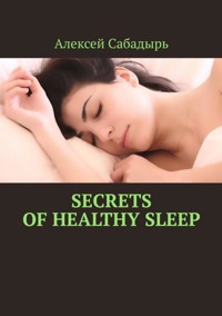 Secrets of healthy sleep - Алексей Сабадырь - ebook