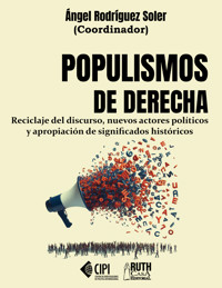 Populismos de derecha. Reciclaje del discurso, nuevos actores políticos y apropiación de significados históricos - Ángel (Coordinador) Rodríguez Soler - ebook