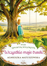 Wszystkie moje troski. Pod lipowym wzgórzem. Tom 2 - Agnieszka Matuszewska - książka